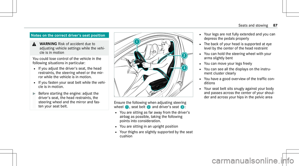 MERCEDES-BENZ A-CLASS SEDAN 2021  Owners Manual No
teson thecor rect driver' sseat position &
WARNIN GRisk ofacci dent dueto
adjus tingve hicle settin gswhile theve hi‐
cle isin mo tion
Yo uco uld lose contro lof theve hicle inthe
fo llo wing