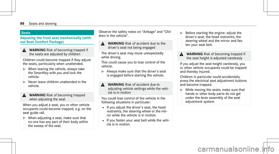 MERCEDES-BENZ A-CLASS SEDAN 2021  Owners Manual Seats
Ad
jus tingthe fron tse at mec hanicall y(w ith‐
ou tSe at Co mf ortPa ckag e) &
WARNIN GRisk ofbeco ming trap ped if
th eseats areadjus tedby childr en
Childr encould becom etrapped ifth ey a
