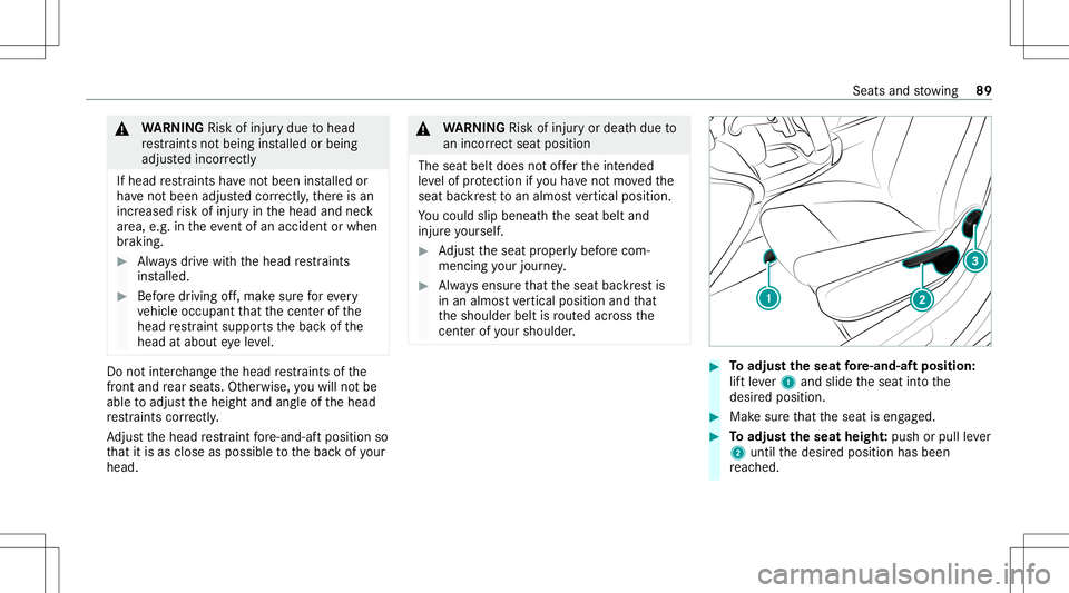 MERCEDES-BENZ A-CLASS SEDAN 2021  Owners Manual &
WARNIN GRisk ofinju rydue tohead
re stra int sno tbeing installed orbeing
adjus tedinco rrect ly
If head restra int sha ve notbe en installed or
ha ve notbe en adjus tedcor rectly ,th er eis an
incr
