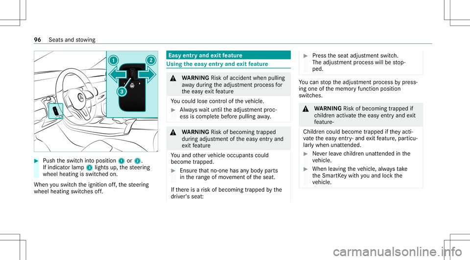 MERCEDES-BENZ A-CLASS SEDAN 2021  Owners Manual #
Push theswitc hint oposition 1or2.
If indicat orlam p3 lights up,thesteer ing
wheel heating isswitc hedon.
When youswit chtheignition off,th esteer ing
wheel heating switchesoff. Easy
entryand exitf