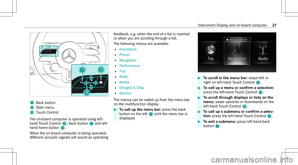MERCEDES-BENZ E WAGON 2021 AMG Owners Guide 1
Backbu tton
2 Mainmenu
3 Touc hCon trol
The on-bo ardco mp uter isoper ated usin glef t-
han dTo uc hCon trol 3, backbut ton1 and left-
hand home button2.
When theon- boar dcom puterisbeing operated MERCEDES-BENZ E WAGON 2021 AMG Owners Guide 1
Backbu tton
2 Mainmenu
3 Touc hCon trol
The on-bo ardco mp uter isoper ated usin glef t-
han dTo uc hCon trol 3, backbut ton1 and left-
hand home button2.
When theon- boar dcom puterisbeing operated