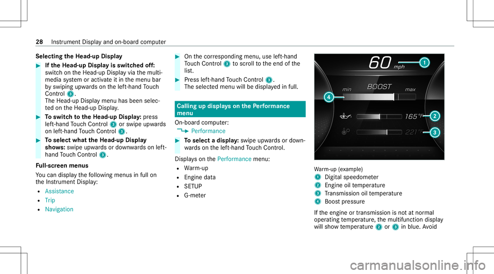 MERCEDES-BENZ E WAGON 2021 AMG Owners Guide Selec
tingtheHead -upDispla y #
Ifth eHead -upDispla yis switc hedoff:
swit chon theHead-up Displayvia themulti‐
media system oractiv ateit in themenu bar
by swiping upwards onthelef t-hand Touc h
C MERCEDES-BENZ E WAGON 2021 AMG Owners Guide Selec
tingtheHead -upDispla y #
Ifth eHead -upDispla yis switc hedoff:
swit chon theHead-up Displayvia themulti‐
media system oractiv ateit in themenu bar
by swiping upwards onthelef t-hand Touc h
C