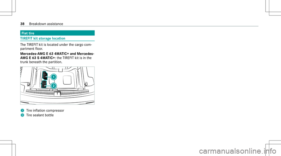 MERCEDES-BENZ E WAGON 2021  AMG Owners Guide Flat
tire TIR
EFIT kitstorage location The
TIREF ITkit islocat edunder thecar gocom‐
par tmen tfloor .
Mer cedes- AMGE63 4MA TIC+ andMercedes-
AMG E63 S4MA TIC+ :th eTIREFI Tkit isin the
tr unk bene