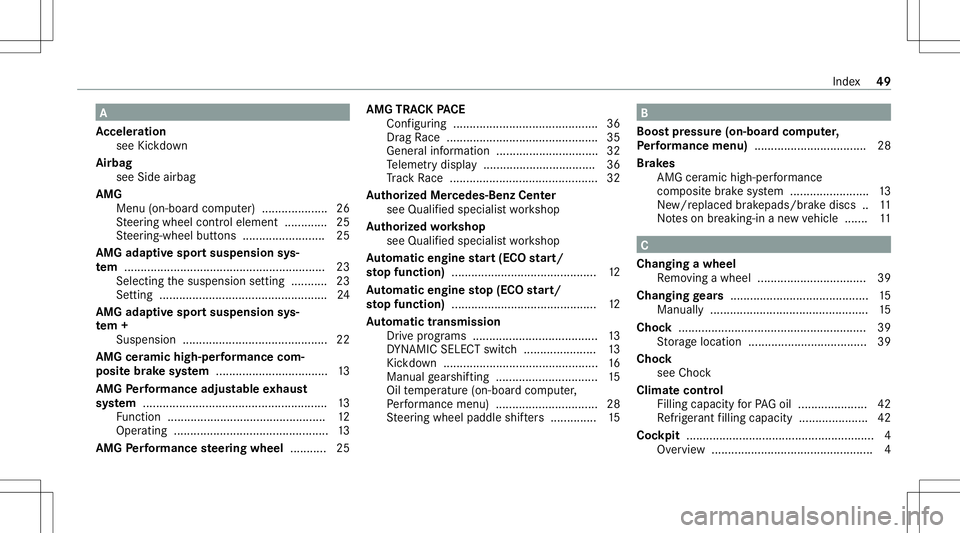 MERCEDES-BENZ E WAGON 2021 AMG Workshop Manual A
Ac celer ation
see Kickdo wn
Airb ag
see Sideairbag
AMG Men u(on -boardcom puter) .................... 26
St eer ing wheel control element ...... .......2 5
St eer ing-wheel buttons ................ MERCEDES-BENZ E WAGON 2021 AMG Workshop Manual A
Ac celer ation
see Kickdo wn
Airb ag
see Sideairbag
AMG Men u(on -boardcom puter) .................... 26
St eer ing wheel control element ...... .......2 5
St eer ing-wheel buttons ................