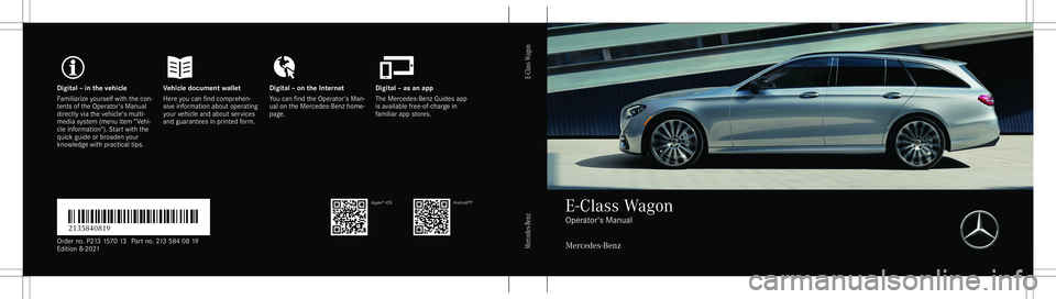 MERCEDES-BENZ E WAGON 2021  Owners Manual Digita
l– in theve hicl eV ehicledocument walletD igital–on theInt erne tD igital–as an app
Fa mili arize yourself withth econ ‐
te nts oftheOper ator's Manual
dir ect lyvia theve hicle