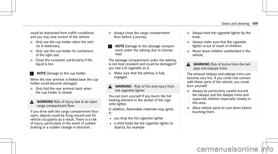 MERCEDES-BENZ E WAGON 2021 Owners Manual cou
ldbe dist ra cted from traf fic condi tions
and youma ylose contro lof theve hicle. #
Onlyuse thecup holder whentheve hi‐
cle isstatio nary. #
Onlyuse thecup holder forcont ainer s
of theright s MERCEDES-BENZ E WAGON 2021 Owners Manual cou
ldbe dist ra cted from traf fic condi tions
and youma ylose contro lof theve hicle. #
Onlyuse thecup holder whentheve hi‐
cle isstatio nary. #
Onlyuse thecup holder forcont ainer s
of theright s