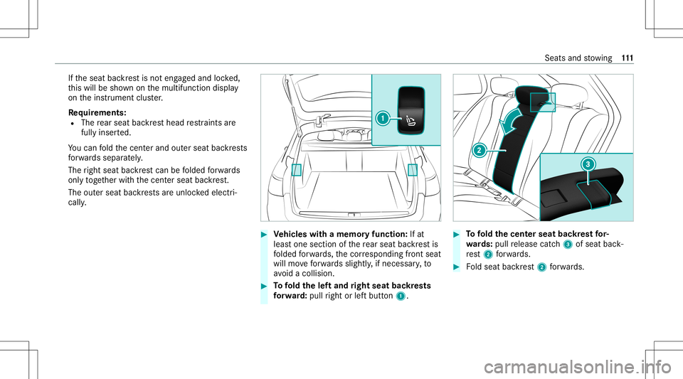 MERCEDES-BENZ E WAGON 2021 Owners Manual If
th eseat backres tis no teng aged and locked,
th is will besho wnonthemultifunc tiondispla y
on theins trument cluster.
Re quirement s:
R The rear seat backres thead restra int sar e
full yinse rte MERCEDES-BENZ E WAGON 2021 Owners Manual If
th eseat backres tis no teng aged and locked,
th is will besho wnonthemultifunc tiondispla y
on theins trument cluster.
Re quirement s:
R The rear seat backres thead restra int sar e
full yinse rte