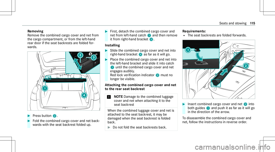 MERCEDES-BENZ E WAGON 2021 Owners Manual Re
mo ving
Re mo vethecombin edcar gocoverand netfr om
th ecar gocom partmen t,or from thelef t-hand
re ar door ifth eseat backres ts arefo lded for‐
wa rds. #
Press butt on2. #
Foldthecombin edcar MERCEDES-BENZ E WAGON 2021 Owners Manual Re
mo ving
Re mo vethecombin edcar gocoverand netfr om
th ecar gocom partmen t,or from thelef t-hand
re ar door ifth eseat backres ts arefo lded for‐
wa rds. #
Press butt on2. #
Foldthecombin edcar