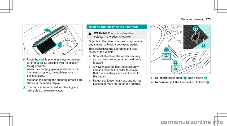 MERCEDES-BENZ E WAGON 2021  Owners Manual #
Place themobile phoneasclose tothecen‐
te rof mat 1aspossi blewithth edispla y
fa cing upwa rds.
When thech argin gsymbo lis sho wninthe
multime diasystem, themobile phoneis
being charge d.
Malfun