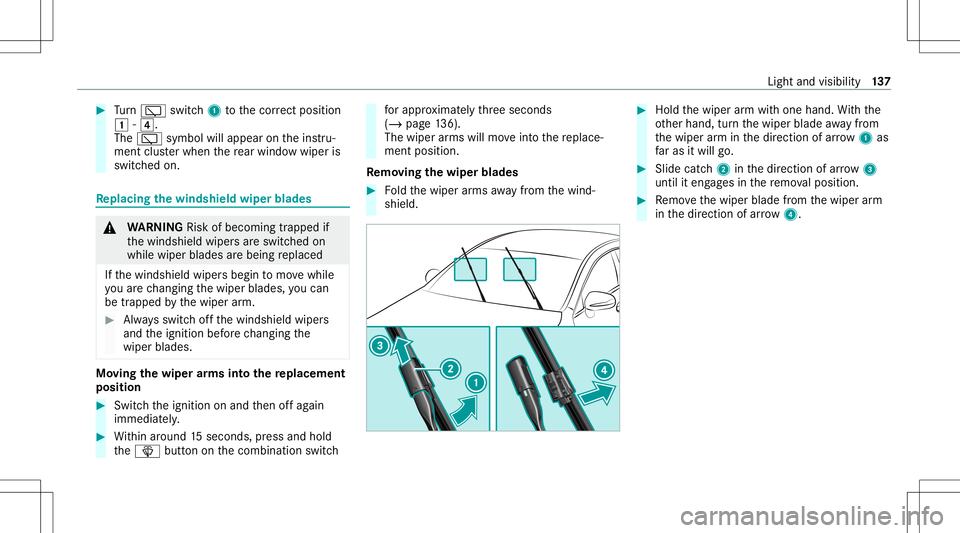 MERCEDES-BENZ E WAGON 2021  Owners Manual #
Turn 00C5 switch1 tothecor rect pos ition
0047 -004A.
The 00C5 symbo lwi llap pea ron theins tru‐
ment clusterwhen there ar wind owwiper is
swit ched on. Re
plac ingthe windsh ield wiper blades &
