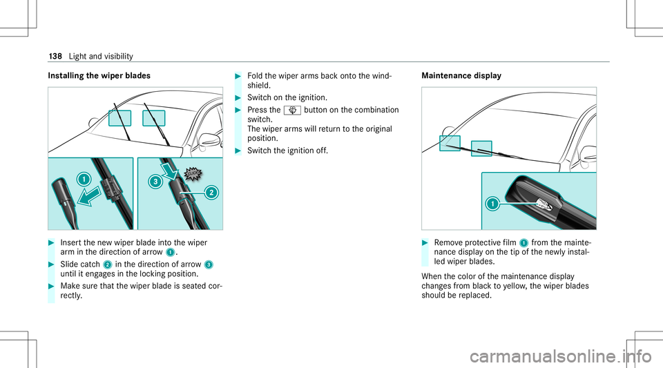 MERCEDES-BENZ E WAGON 2021  Owners Manual Ins
tallin gth ewiper blades #
Inser tth ene wwiper bladeintoth ewiper
ar m inthedir ect ion ofarrow 1. #
Slide catc h2 inthedir ect ion ofarro w 3
unt ilit eng ages intheloc king position . #
Mak esu