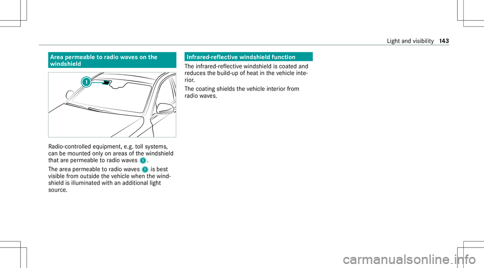 MERCEDES-BENZ E WAGON 2021  Owners Manual Ar
ea per mea bletoradio wav eson the
wind shield Ra
dio-co ntro lled equipmen t,e.g. tollsy stems,
can bemount edonlyon areas ofthewindshield
th at areper meabl eto radio wav es1.
The area per meable