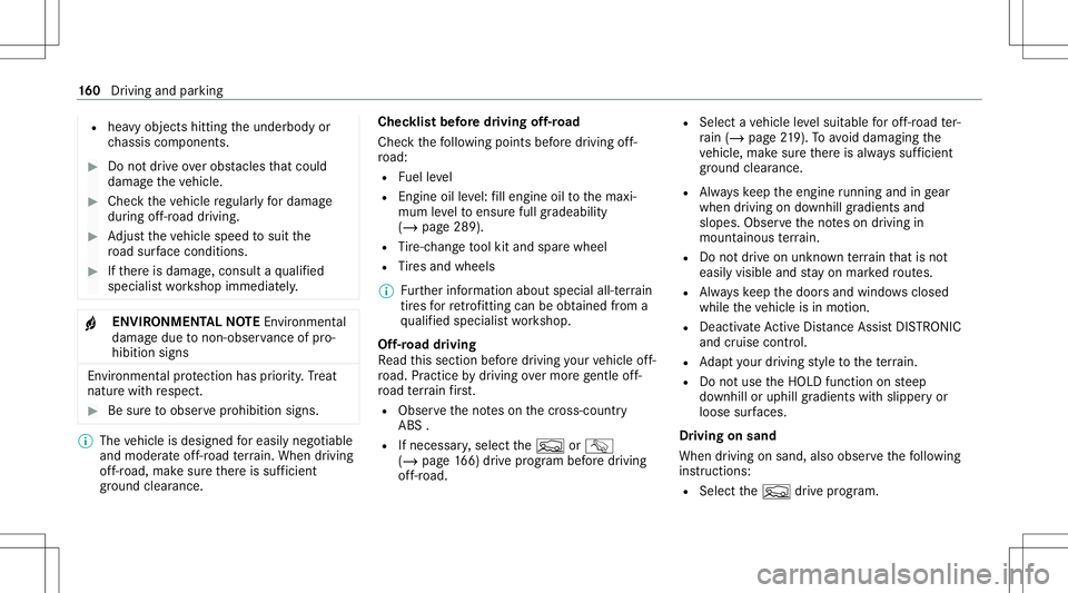 MERCEDES-BENZ E WAGON 2021  Owners Manual R
hea vyobject shitting theunderbody or
ch assis components. #
Donotdr ive ove robs tacle sth at coul d
damag eth eve hicle. #
Chec kth eve hicle regular lyfordama ge
dur ing off-r oad driving. #
Adju