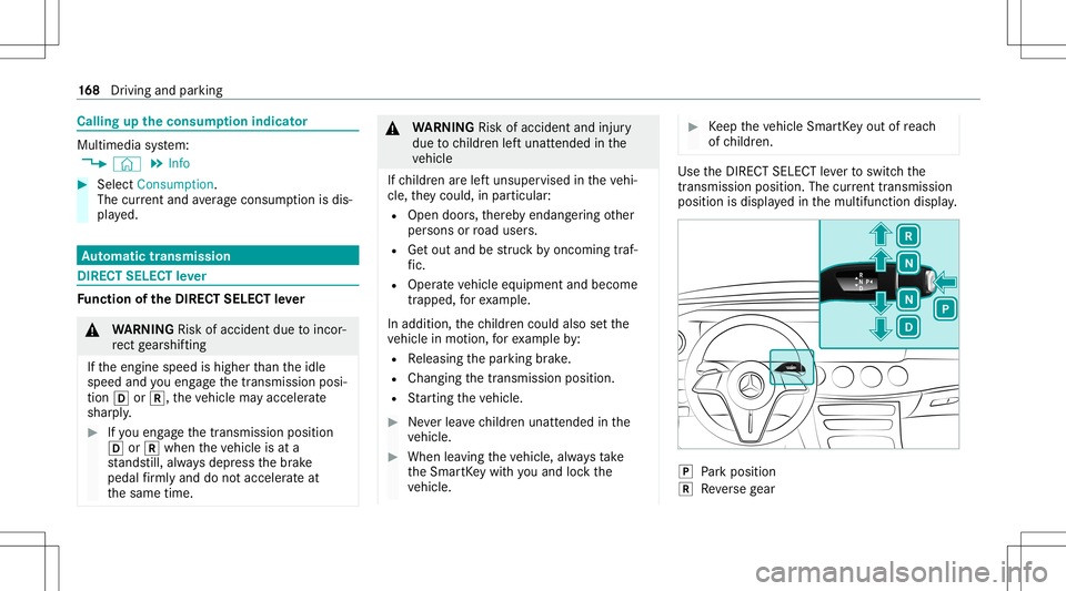 MERCEDES-BENZ E WAGON 2021  Owners Manual Callin
gup theconsum ption indicat or Multime
diasystem:
4 © 5
Info #
Select Consumpt ion.
The current and average consu mptionis dis‐
pl ay ed. Au
tomatic trans mis sion DI
REC TSE LECT leve r Fu
