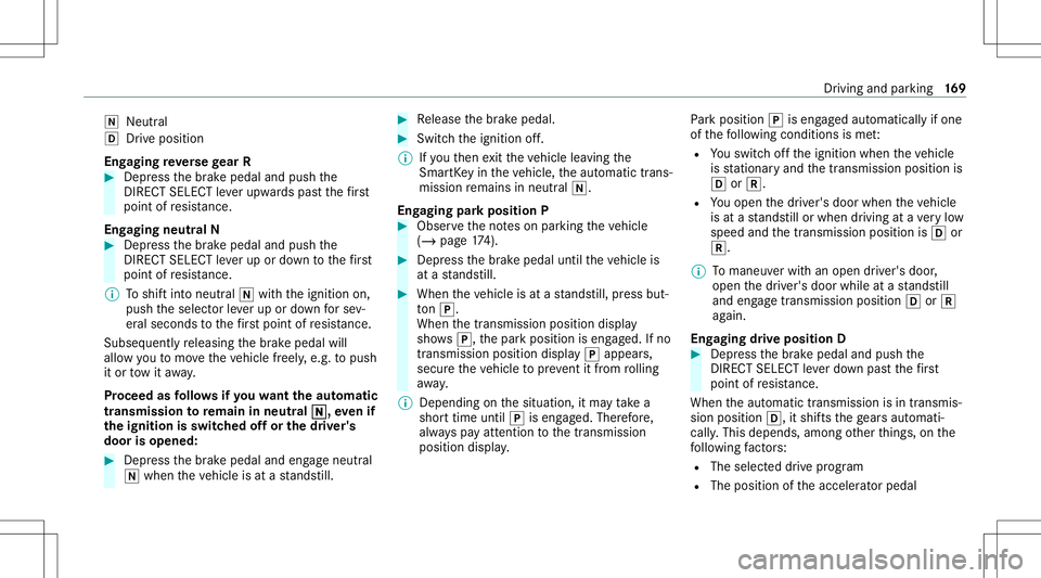MERCEDES-BENZ E WAGON 2021  Owners Manual 005C
Neutr al
005B Drive position
Eng aging reve rsege ar R #
Depr essthebr ak epedal andpush the
DIR ECT SELEC Tleve rupw ards pas tth efirs t
point ofresis tance.
En gaging neutr alN #
Depr essthebr