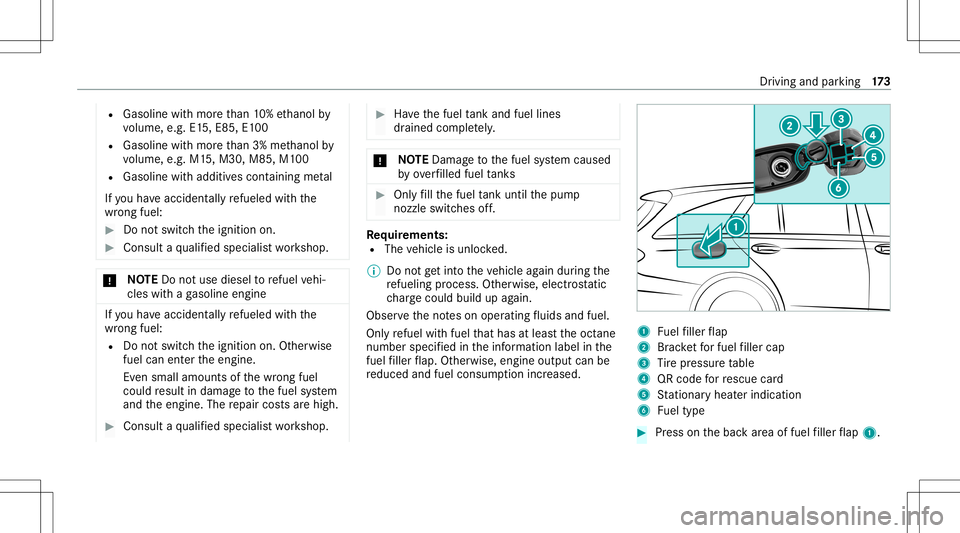 MERCEDES-BENZ E WAGON 2021  Owners Manual R
Gasolin ewit hmor eth an 10%ethanol by
vo lume, e.g.E15, E8 5,E100
R Gasoline withmor eth an 3% methano lby
vo lume, e.g.M15,M30 ,M85 ,M1 00
R Gasoline withadditiv escon tainin gme tal
If yo uha ve 