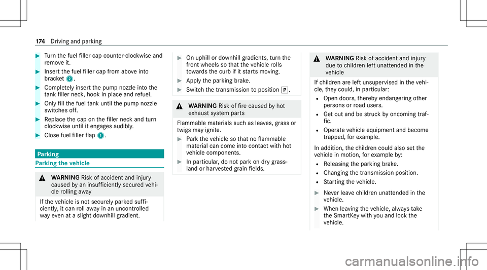 MERCEDES-BENZ E WAGON 2021  Owners Manual #
Turn thefuel filler cap coun ter-cloc kwiseand
re mo veit. #
Insertth efuel filler cap from aboveinto
br ac ket2. #
Comp lete ly inse rtthepum pnoz zleintoth e
ta nk filler neck,hook inplace andrefu