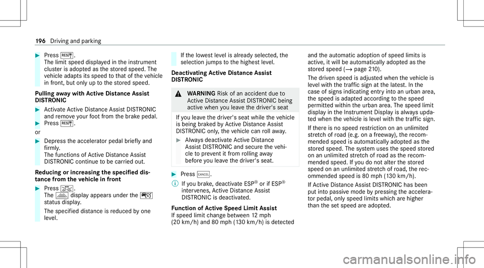MERCEDES-BENZ E WAGON 2021 Owners Manual #
Press J.
The limit speed displayedin theins trument
clus teris ado ptedas thestor ed speed. The
ve hicle adaptsits speed tothat oftheve hicle
in front, butonlyup tothestor ed speed.
Pulling away wit MERCEDES-BENZ E WAGON 2021 Owners Manual #
Press J.
The limit speed displayedin theins trument
clus teris ado ptedas thestor ed speed. The
ve hicle adaptsits speed tothat oftheve hicle
in front, butonlyup tothestor ed speed.
Pulling away wit