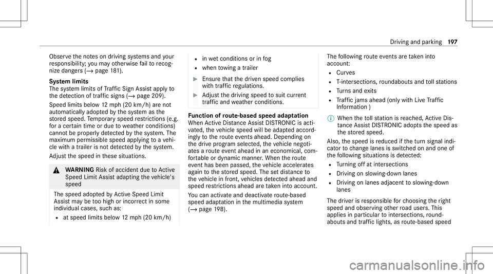 MERCEDES-BENZ E WAGON 2021 Owners Manual Obser
vetheno teson driving systems andyour
re sponsibili ty;yo uma yot her wise failto recog‐
nize dangers(/ page 181).
Sy stem limit s
The system limits ofTraf fic Sign Assistappl yto
th ede tecti MERCEDES-BENZ E WAGON 2021 Owners Manual Obser
vetheno teson driving systems andyour
re sponsibili ty;yo uma yot her wise failto recog‐
nize dangers(/ page 181).
Sy stem limit s
The system limits ofTraf fic Sign Assistappl yto
th ede tecti