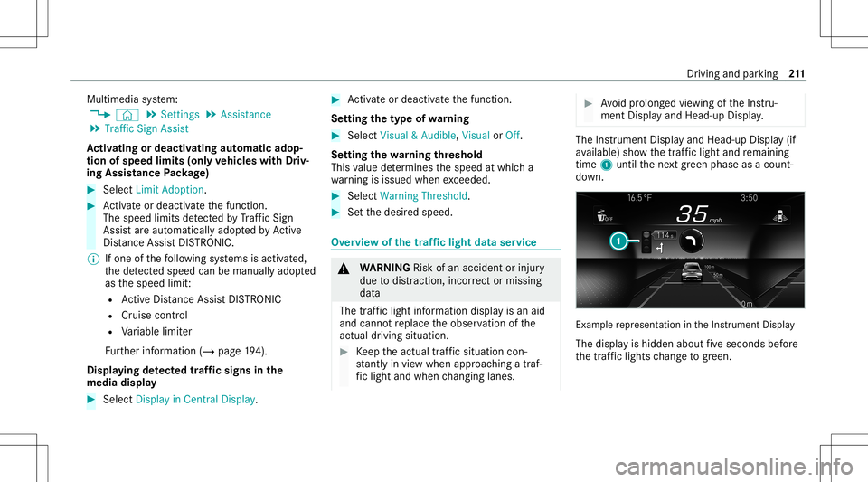 MERCEDES-BENZ E WAGON 2021  Owners Manual Multimedia
system:
4 © 5
Set ting s5
Assist ance
5 Traffic SignAssist
Ac tiv atin gor deac tivatin gaut omati cadop ‐
tio nof spe edlimits (onlyve hicl eswith Driv‐
ing Assistanc ePa ckag e) #
Se