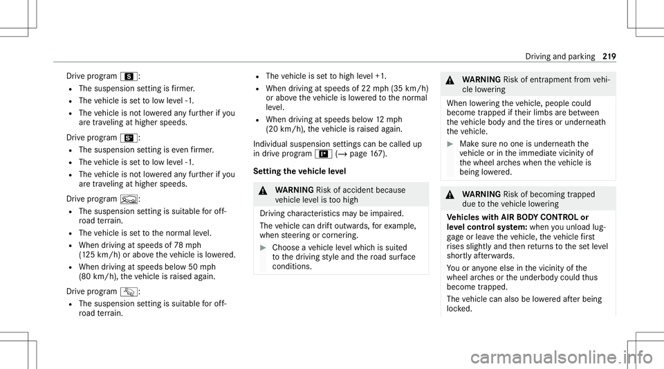 MERCEDES-BENZ E WAGON 2021  Owners Manual Dr
ive pr ogr am C:
R The susp ens ion se tting isfirm er.
R The vehicle issetto low leve l-1 .
R The vehicle isno tlo we redan yfur ther ifyo u
ar etra veling athigher speeds.
Dr ive pr og ram B:
R T