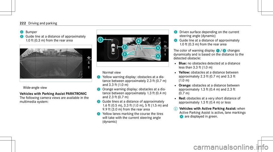 MERCEDES-BENZ E WAGON 2021  Owners Manual 4
Bumper
5 Guide line atadi st anc eof appr oximat ely
1. 0 ft (0.3 m)from there ar area Wi
de-ang levie w
Ve hicl eswith Parking Assis tPA RK TRONI C
The follo wing camera views areav ailable inthe
m