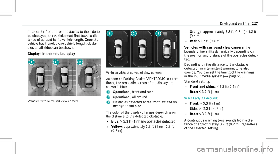 MERCEDES-BENZ E WAGON 2021  Owners Manual In
order forfr ont orrear obs tacle sto theside to
be displa yed, theve hicle mustfirs ttr ave la dis‐
ta nce ofat leas tha lfave hicle length.Once the
ve hicle hastrave led one vehicle length,obs t