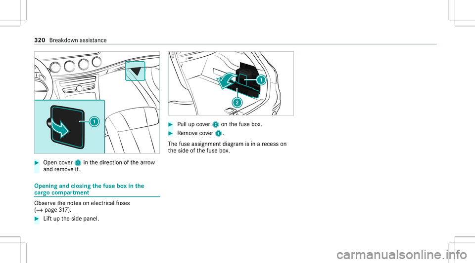 MERCEDES-BENZ E WAGON 2021  Owners Manual #
Open cover1 inthedir ect ion ofthear row
and remo veit. Opening
andclosing thefus ebo xin the
car gocom partmen t Ob
serveth eno teson electr icalfuses
(/ page31 7). #
Lift up theside panel. #
Pull 