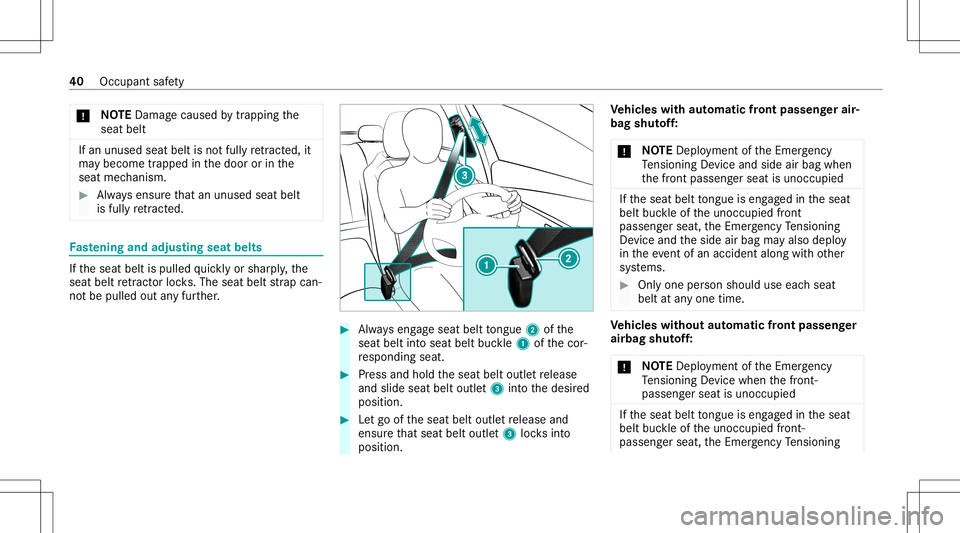 MERCEDES-BENZ E WAGON 2021 Service Manual *
NO
TEDama gecau sed bytrap ping the
seat belt If
an unused seatbeltisno tfully retract ed,it
ma ybe come trap pe din thedoor orinthe
seat mechanism. #
Alw aysensur eth at an unus edseat belt
is full
