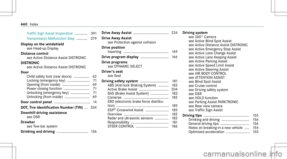 MERCEDES-BENZ E WAGON 2021 Owners Manual Tr
af fic Sign AssistInoper ative..... ........ 391
Tr ans miss ionMalfun ction Stop ........... 379
Disp layon thewindsh ield
see Head- upDis play
Dis tance control
see ActiveDis tance AssistDIS TRON MERCEDES-BENZ E WAGON 2021 Owners Manual Tr
af fic Sign AssistInoper ative..... ........ 391
Tr ans miss ionMalfun ction Stop ........... 379
Disp layon thewindsh ield
see Head- upDis play
Dis tance control
see ActiveDis tance AssistDIS TRON