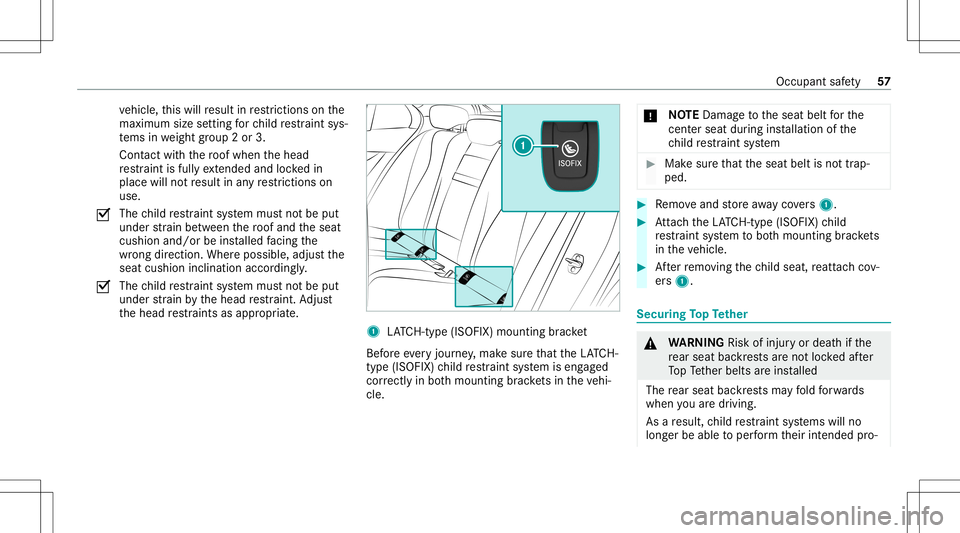MERCEDES-BENZ E WAGON 2021 Workshop Manual ve
hicle, this will result inrestrictions onthe
maximu msize setting forch ild restra int sys‐
te ms inwe ight grou p2 or 3.
Con tact with thero of when thehead
re stra int isfull yex tende dand loc