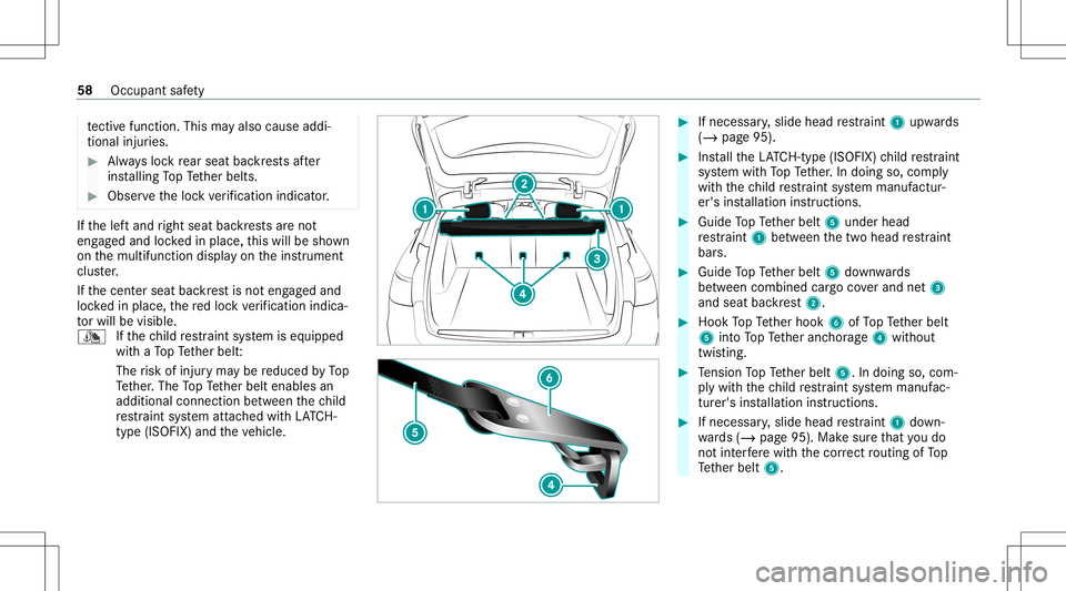 MERCEDES-BENZ E WAGON 2021 Workshop Manual te
ctiv efuncti on.Thisma yal so cau seaddi‐
tiona linju ries. #
Alw aysloc kre ar seat backres ts afte r
ins talling TopTe ther belts. #
Obser vetheloc kve rificati onindi cator. If
th elef tand ri