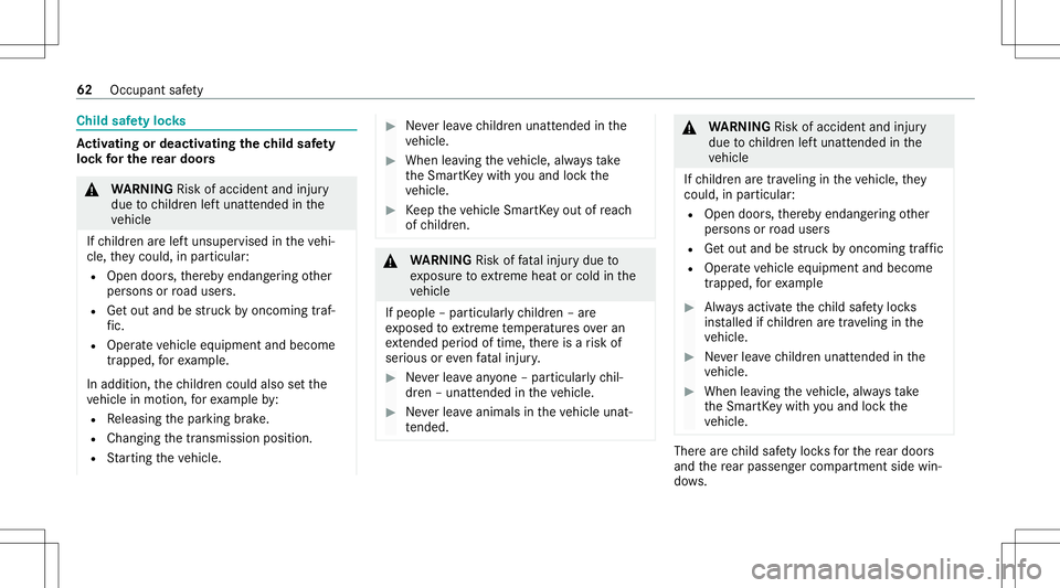 MERCEDES-BENZ E WAGON 2021 Repair Manual Child
safetyloc ks Ac
tiv atin gor deac tivatin gthe child safety
loc kfo rthe rear door s &
WARNIN GRisk ofacci dent andinjury
due tochildr enleftunat tende din the
ve hicle
If ch ildr enarelef tunsu MERCEDES-BENZ E WAGON 2021 Repair Manual Child
safetyloc ks Ac
tiv atin gor deac tivatin gthe child safety
loc kfo rthe rear door s &
WARNIN GRisk ofacci dent andinjury
due tochildr enleftunat tende din the
ve hicle
If ch ildr enarelef tunsu