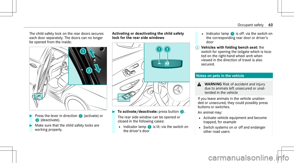 MERCEDES-BENZ E WAGON 2021 Repair Manual The
child safetyloc kon there ar door ssec ures
eac hdoor separat ely. The door scan nolong er
be opened from theinside. #
Press theleve rin dir ection 1(activ ate) or
2 (dea ctivate). #
Mak esur eth MERCEDES-BENZ E WAGON 2021 Repair Manual The
child safetyloc kon there ar door ssec ures
eac hdoor separat ely. The door scan nolong er
be opened from theinside. #
Press theleve rin dir ection 1(activ ate) or
2 (dea ctivate). #
Mak esur eth