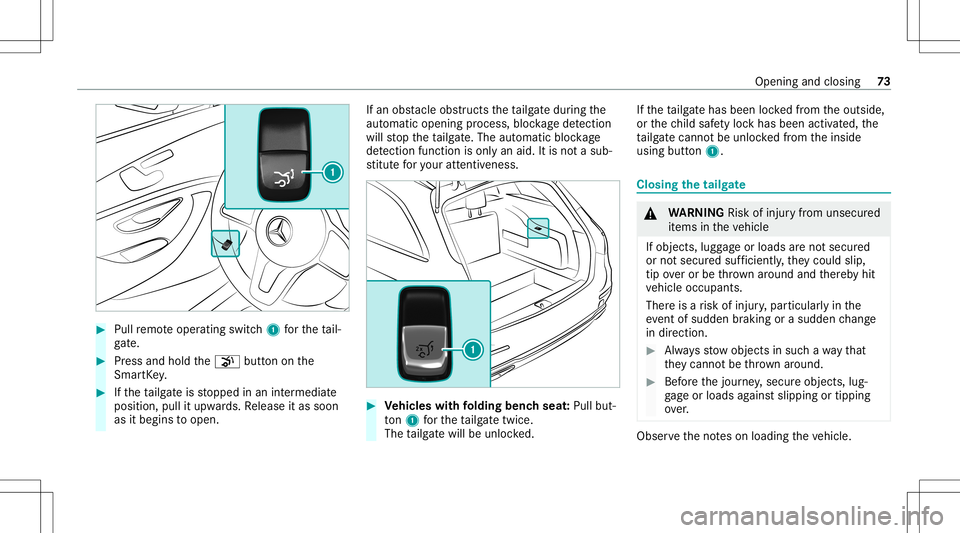 MERCEDES-BENZ E WAGON 2021 Manual PDF #
Pull remo teoper ating switch1 forth eta il‐
ga te. #
Press and hold the008B buttononthe
Smar tKey . #
Ifth eta ilg ateis stopped inan intermediat e
position, pullitupw ards. Release itas soon
as MERCEDES-BENZ E WAGON 2021 Manual PDF #
Pull remo teoper ating switch1 forth eta il‐
ga te. #
Press and hold the008B buttononthe
Smar tKey . #
Ifth eta ilg ateis stopped inan intermediat e
position, pullitupw ards. Release itas soon
as