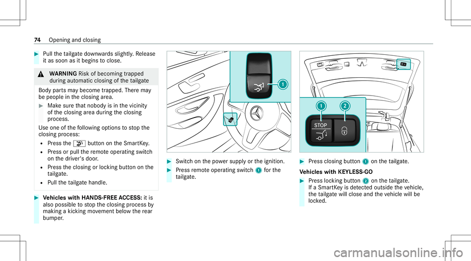 MERCEDES-BENZ E WAGON 2021 Manual PDF #
Pull theta ilg atedo wn wardsslightly .Re lease
it as soon asitbegin sto clos e. &
WARNIN GRisk ofbeco ming trap ped
du ring automatic closing oftheta ilg ate
Body partsma ybecom etrapped. Therema y MERCEDES-BENZ E WAGON 2021 Manual PDF #
Pull theta ilg atedo wn wardsslightly .Re lease
it as soon asitbegin sto clos e. &
WARNIN GRisk ofbeco ming trap ped
du ring automatic closing oftheta ilg ate
Body partsma ybecom etrapped. Therema y