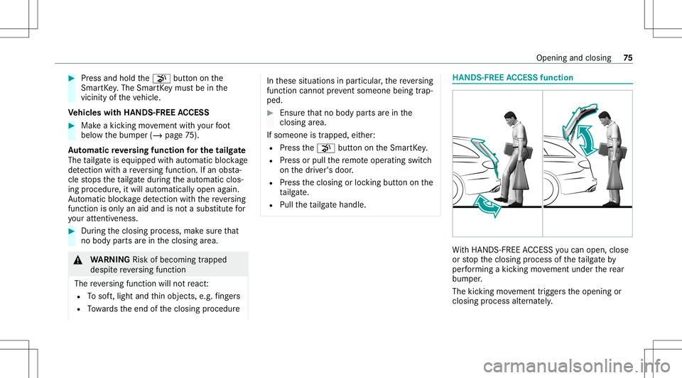 MERCEDES-BENZ E WAGON 2021 Manual PDF #
Press and hold the008B buttononthe
Smar tKey .The Smar tKey mus tbe inthe
vicinity oftheve hicle.
Ve hicl eswith HANDS -FREEACCESS #
Mak eakic kin gmo vement withyo ur foot
belo wthebum per(/ page75 MERCEDES-BENZ E WAGON 2021 Manual PDF #
Press and hold the008B buttononthe
Smar tKey .The Smar tKey mus tbe inthe
vicinity oftheve hicle.
Ve hicl eswith HANDS -FREEACCESS #
Mak eakic kin gmo vement withyo ur foot
belo wthebum per(/ page75