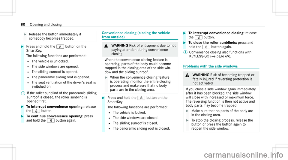 MERCEDES-BENZ E WAGON 2021 Manual Online #
Release thebutt onimmediat elyif
somebody becomestrapped. #
Press and hold theÜ buttononthe
Smar tKey .
The follo wing functionsar eper form ed:
R The vehicle isunloc ked.
R The side windo wsareope MERCEDES-BENZ E WAGON 2021 Manual Online #
Release thebutt onimmediat elyif
somebody becomestrapped. #
Press and hold theÜ buttononthe
Smar tKey .
The follo wing functionsar eper form ed:
R The vehicle isunloc ked.
R The side windo wsareope