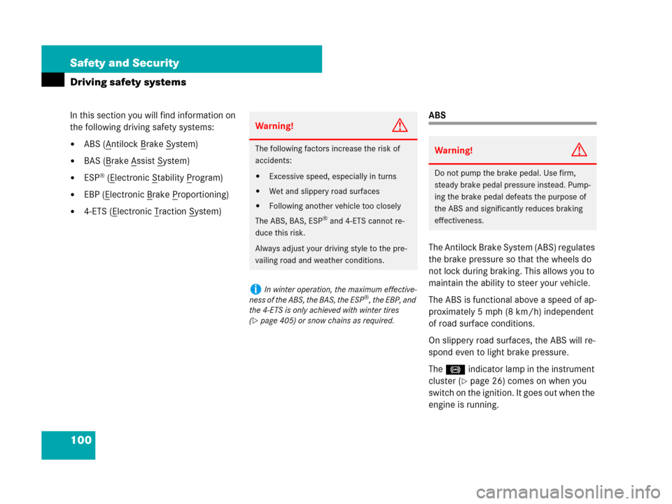 MERCEDES-BENZ R350 2007 R171 Owners Manual 100 Safety and Security
Driving safety systems
In this section you will find information on 
the following driving safety systems:
ABS (Antilock Brake System)
BAS (Brake Assist System)
ESP® (Elect