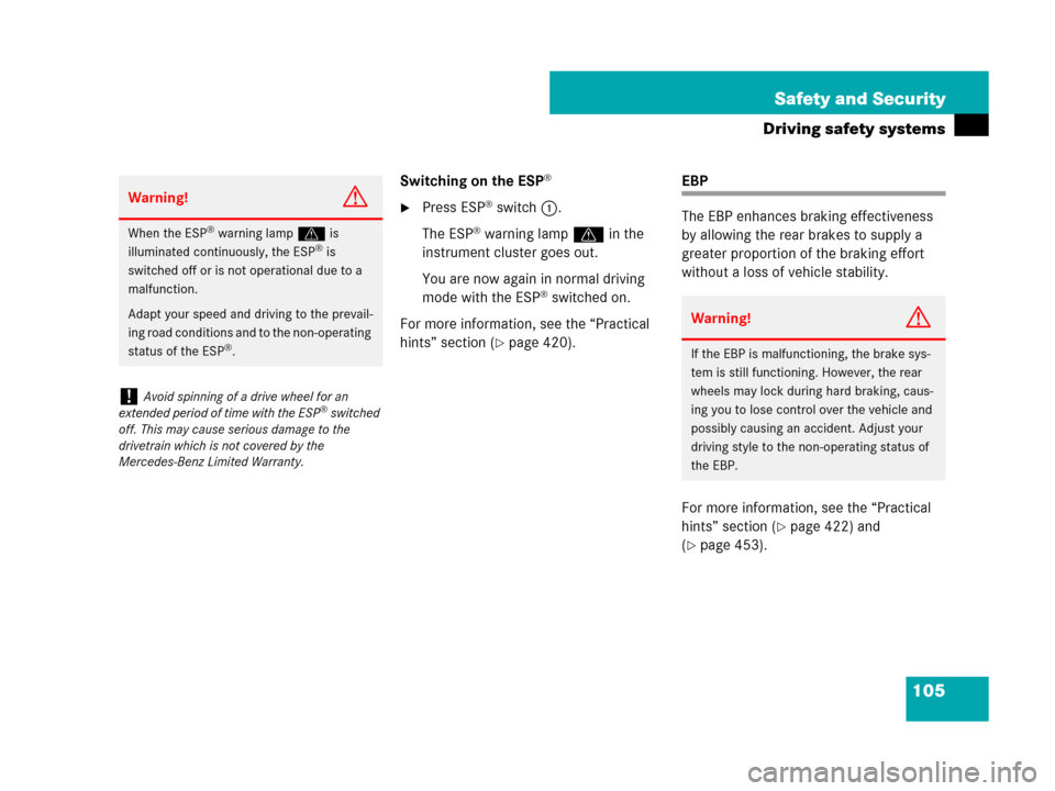 MERCEDES-BENZ R500 2007 R171 Owners Manual 105 Safety and Security
Driving safety systems
Switching on the ESP®
Press ESP® switch1.
The ESP
® warning lampv in the 
instrument cluster goes out.
You are now again in normal driving 
mode with