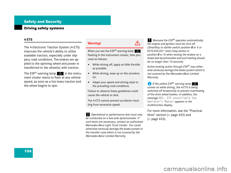 MERCEDES-BENZ R350 2007 R171 Owners Manual 106 Safety and Security
Driving safety systems
4-ETS
The 4-Electronic Traction System (4-ETS) 
improves the vehicle’s ability to utilize 
available traction, especially under slip-
pery road conditi