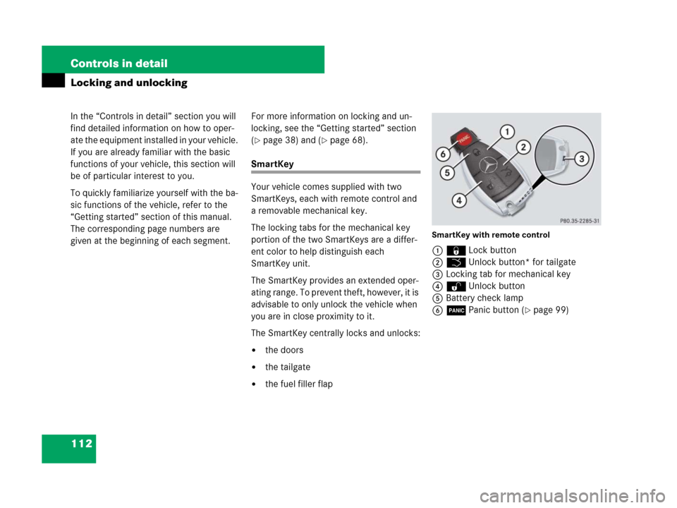 MERCEDES-BENZ R350 2007 R171 Owners Manual 112 Controls in detail
In the “Controls in detail” section you will 
find detailed information on how to oper-
ate the equipment installed in your vehicle. 
If you are already familiar with the ba