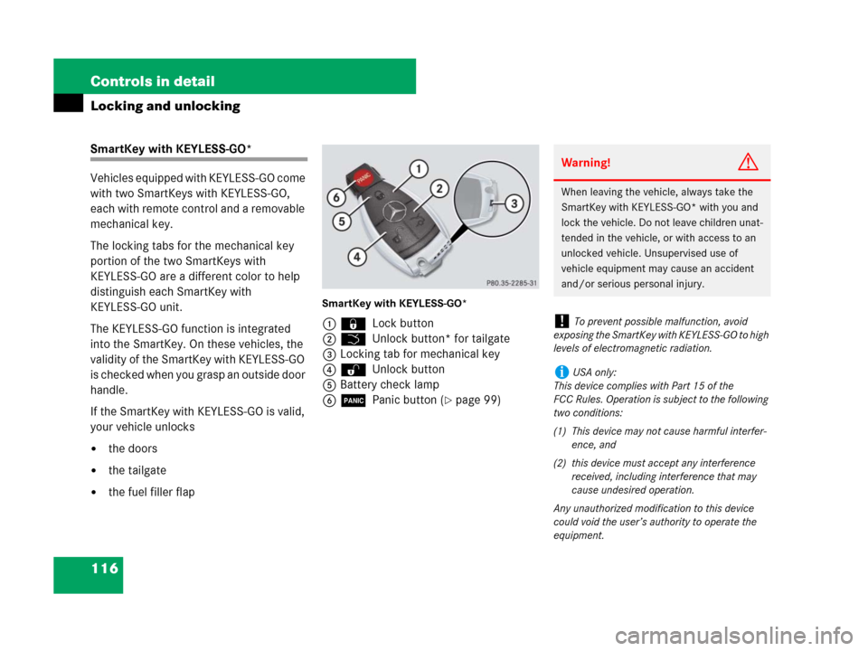 MERCEDES-BENZ R350 2007 R171 Owners Manual 116 Controls in detail
Locking and unlocking
SmartKey with KEYLESS-GO*
Vehicles equipped with KEYLESS-GO come 
with two SmartKeys with KEYLESS-GO, 
each with remote control and a removable 
mechanical