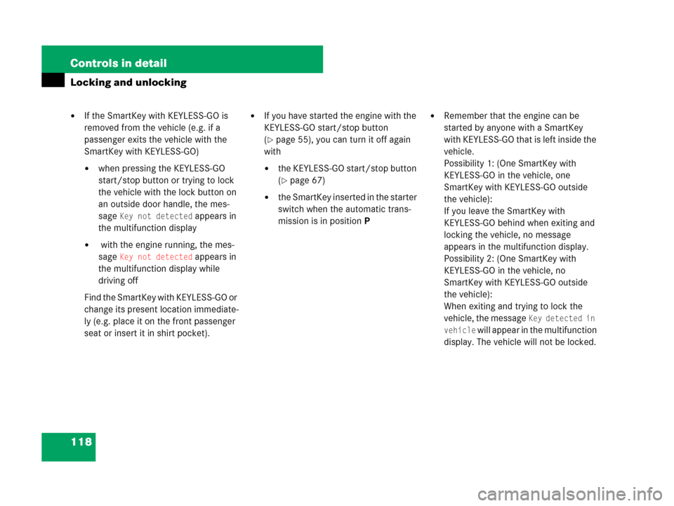 MERCEDES-BENZ R350 2007 R171 Owners Manual 118 Controls in detail
Locking and unlocking
If the SmartKey with KEYLESS-GO is 
removed from the vehicle (e.g. if a 
passenger exits the vehicle with the 
SmartKey with KEYLESS-GO)
when pressing th