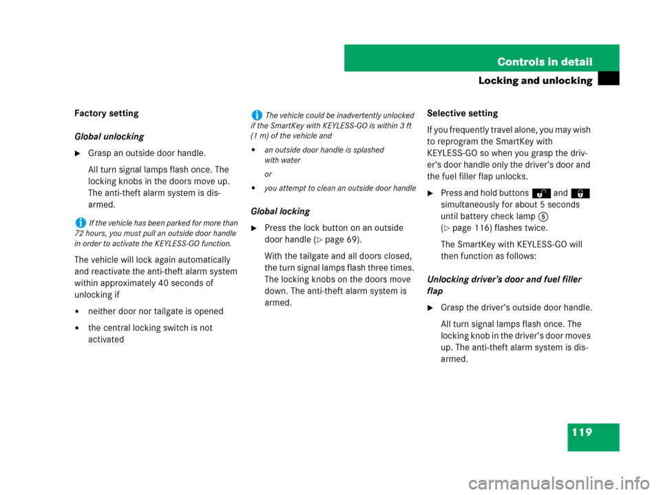 MERCEDES-BENZ R350 2007 R171 Owners Manual 119 Controls in detail
Locking and unlocking
Factory setting
Global unlocking
Grasp an outside door handle.
All turn signal lamps flash once. The 
locking knobs in the doors move up. 
The anti-theft 