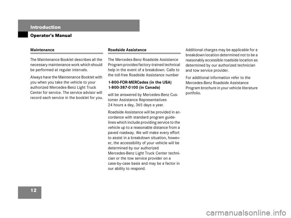 MERCEDES-BENZ R320CDI 2007 R171 Owners Manual 12 Introduction
Operator’s Manual
Maintenance
The Maintenance Booklet describes all the 
necessary maintenance work which should 
be performed at regular intervals.
Always have the Maintenance Bookl