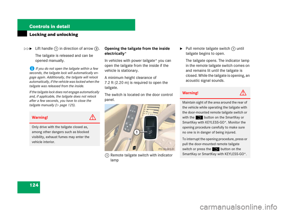 MERCEDES-BENZ R350 2007 R171 Owners Manual 124 Controls in detail
Locking and unlocking
Lift handle 1 in direction of arrow3.
The tailgate is released and can be 
opened manually.Opening the tailgate from the inside 
electrically*
In vehicles