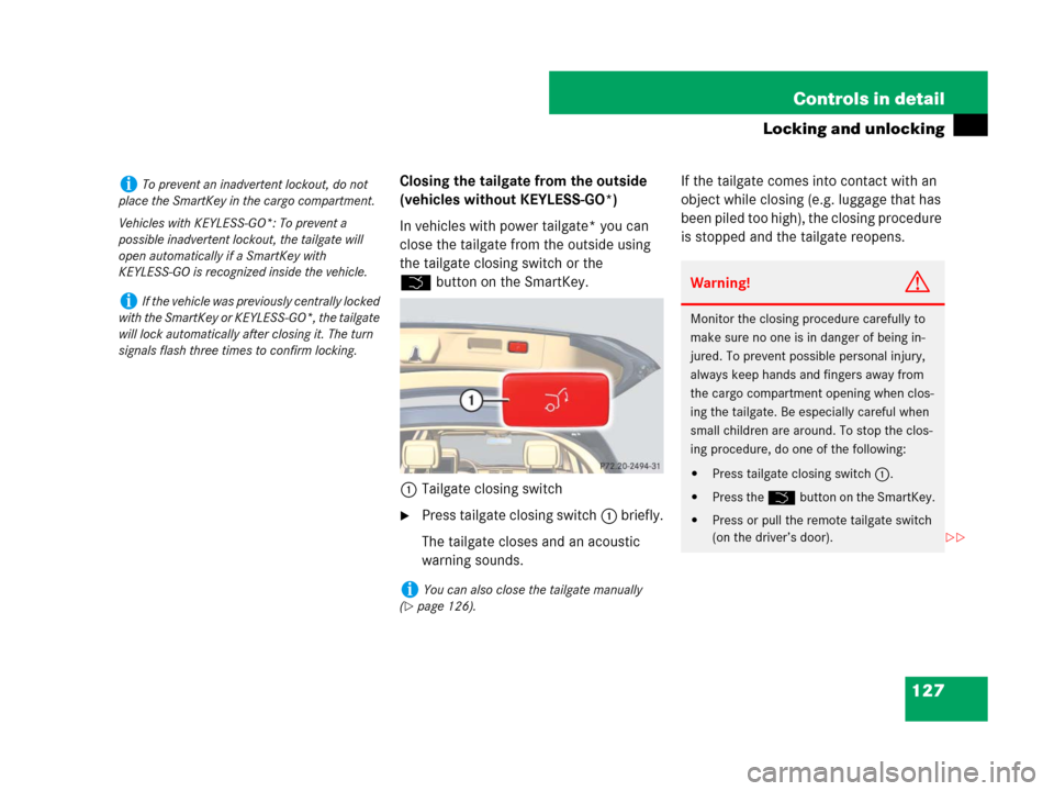 MERCEDES-BENZ R350 2007 R171 User Guide 127 Controls in detail
Locking and unlocking
Closing the tailgate from the outside 
(vehicles without KEYLESS-GO*)
In vehicles with power tailgate* you can 
close the tailgate from the outside using 
