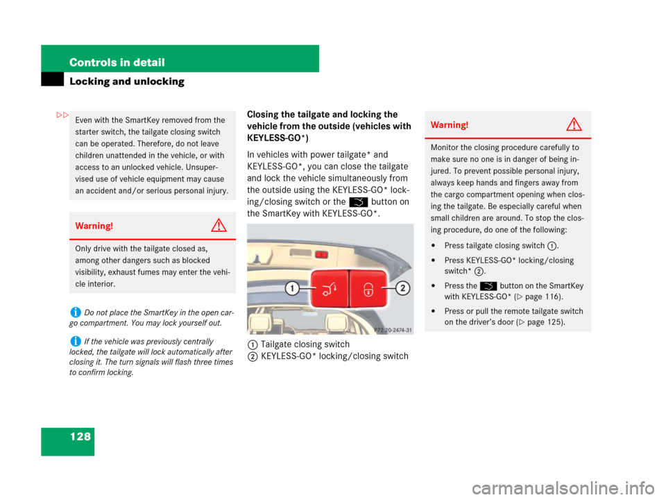 MERCEDES-BENZ R350 2007 R171 User Guide 128 Controls in detail
Locking and unlocking
Closing the tailgate and locking the 
vehicle from the outside (vehicles with 
KEYLESS-GO*)
In vehicles with power tailgate* and 
KEYLESS-GO*, you can clos