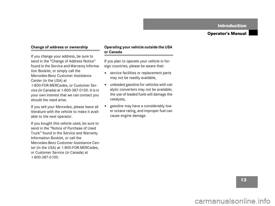 MERCEDES-BENZ R500 2007 R171 Owners Manual 13 Introduction
Operator’s Manual
Change of address or ownership
If you change your address, be sure to 
send in the “Change of Address Notice” 
found in the Service and Warranty Informa-
tion B